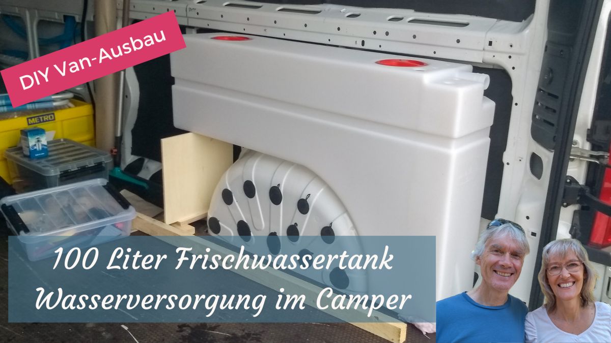 Wassertank im Wohnmobil - unsere Frischwasserversorgung